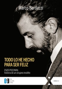 Todo lo he hecho para ser feliz - Enzo Piccinini, historia de un cirujano insólito