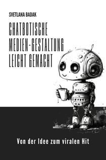 Chatbotische Medien-Gestaltung leicht gemacht - Von der Idee zum viralen Hit