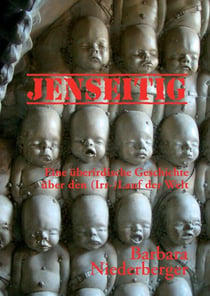 Jenseitig - eine überirdische Geschichte - Über den (Irr-)Lauf der Welt