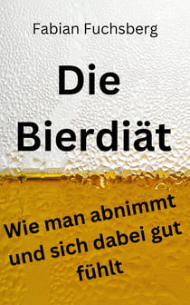 Die Bierdiät - Wie man abnimmt und sich dabei gut fühlt