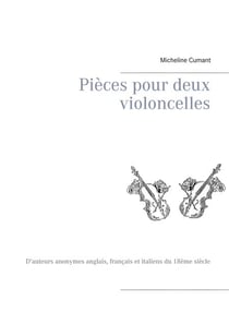 Pièces pour deux violoncelles - D'auteurs anonymes anglais, français et italiens du 18ème siècle