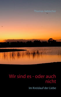 Wir sind es - oder auch nicht - Im Kreislauf der Liebe