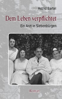 Dem Leben verpflichtet - Ein Arzt in Siebenbürgen. Roman