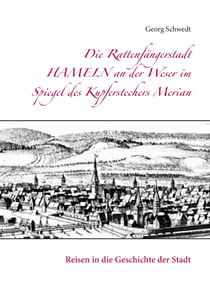 Die Rattenfängerstadt Hameln an der Weser im Spiegel des Kupferstechers Merian - Reisen in die Geschichte der Stadt
