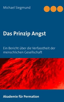 Das Prinzip Angst - Ein Bericht über die Verfasstheit der menschlichen Gesellschaft