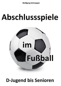 Abschlussspiele im Fußball - D-Jugend bis Senioren