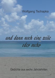 Und dann noch eine Zeile oder mehr - Gedichte aus sechs Jarhzehnten