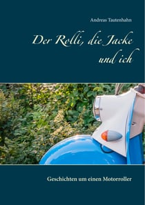 Der Rolli, die Jacke und ich - Geschichten um einen Motorroller
