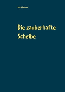 Die zauberhafte Scheibe - Eine Bahngeschichte in zwei Teilen