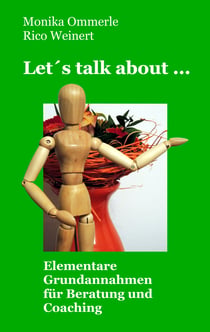 Let's talk about ... - Elementare Grundannahmen für Beratung und Coaching