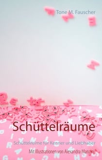 Schüttelräume - Schüttelreime für Kenner und Liebhaber