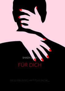 Für Dich - Diese Freundschaft-plus-Sache ...