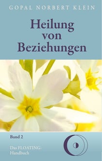 Heilung von Beziehungen II - Das FLOATING-Handbuch