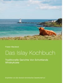 Das Islay Kochbuch - Traditionelle Gerichte Von Schottlands Whiskyküste