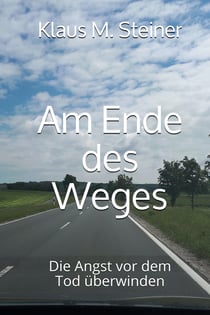 Am Ende des Weges - Die Angst vor dem Tod überwinden
