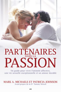 Partenaires dans la passion - Guide pour vivre l’intimité affective, une vie sexuelle exceptionnelle et un amour durable