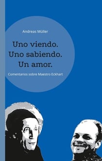 Uno viendo. Uno sabiendo. Un amor. - Andreas Müller comenta Maestro Eckhart