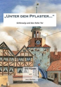 Unter dem Pflaster - Schleswig und das Hohe Tor