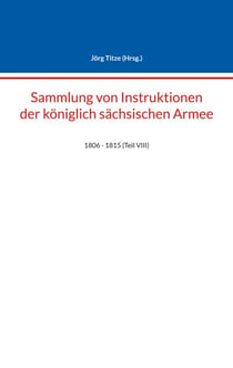 Sammlung von Instruktionen der königlich sächsischen Armee - 1806 - 1815 (Teil VIII)