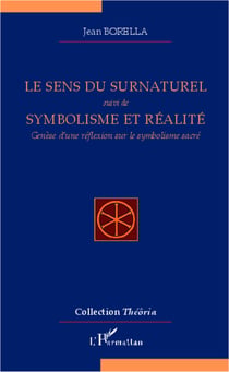 Le sens du surnaturel - suivi de Symbolisme et réalité - Genèse d'une réflexion sur le symbolisme sacré