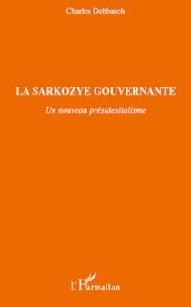 La Sarkozye gouvernante - Un nouveau présidentialisme