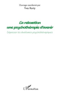 La relaxation une psychothérapie d'avenir - Dépasser les dualismes psychothérapiques