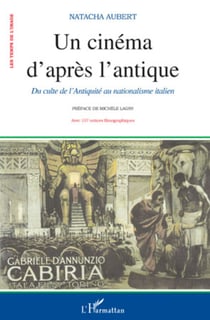 Un cinéma d'après l'antique - Du culte de l'Antiquité au nationalisme italien - Avec 157 notices filmographiques