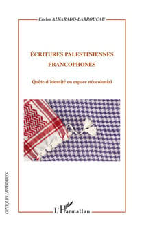 Ecritures palestiniennes francophones - Quête d'identité en espace néocolonial