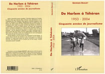 De Harlem à Téhéran 1953-2004 - Cinquante années de journalisme