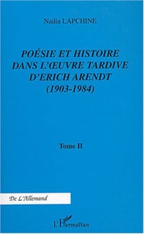 Poésie et histoire dans l'�uvre tardive d'Erich Arendt - (1903-1984) - Tome 2