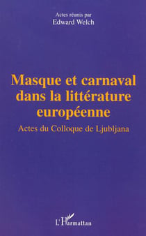 MASQUE ET CARNAVAL DANS LA LITTÉRATURE EUROPÉENNE - Actes du colloque de Ljubljana