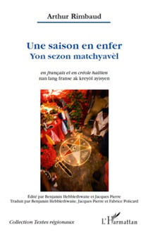 Une saison en enfer. Yon sezon matchyavel - En français et en créole haïtien Edité par Benjamin Hebblethwaite et Jacques Pierre - Edité par Benjamin Hebblethwaite et Jacques Pierre