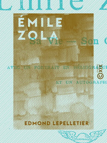 Émile Zola - Sa vie, son œuvre