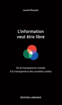L'information veut être libre - De la transparence morale à la transparence des sociétés cotées