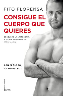 Consigue el cuerpo que quieres - Descubre la «Fitosofía» y ponte en forma en 12 semanas