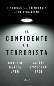 El confidente y el terrorista - Historias (poco) ejemplares del antiyihadismo