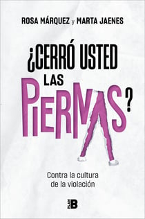 ¿Cerró usted las piernas? - Contra la cultura de la violación
