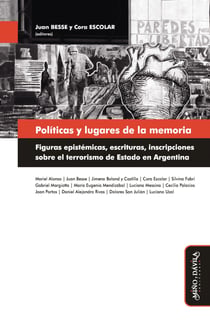 Políticas y lugares de la memoria - Figuras epistémicas, escrituras, inscripciones sobre el terrorismo de Estado en Argentina
