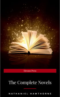 Nathaniel Hawthorne: The Complete Novels