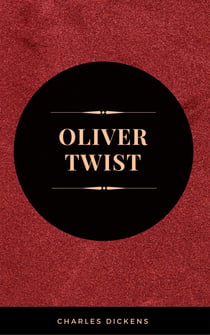 OLIVER TWIST (Illustrated Edition): Including "The Life of Charles Dickens" & Criticism of the Work