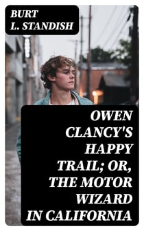 Owen Clancy's Happy Trail; Or, The Motor Wizard in California