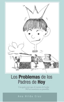 Los problemas de los padres de hoy - Una guía para que el cuento de hadas no se convierta en pesadilla