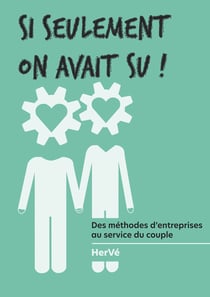Si seulement  on avait su ! - Des méthodes d'entreprise au service du couple