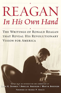 Reagan, In His Own Hand - The Writings of Ronald Reagan that Reveal His Revolutionary Vision for America
