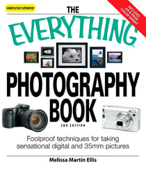 The Everything Photography Book - Foolproof techniques for taking sensational digital and 35mm pictures