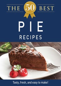 The 50 Best Pie Recipes - Tasty, fresh, and easy to make!