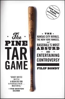 The Pine Tar Game - The Kansas City Royals, the New York Yankees, and Baseball's Most Absurd and Entertaining Controversy