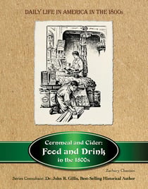Cornmeal and Cider - Food and Drink in the 1800s