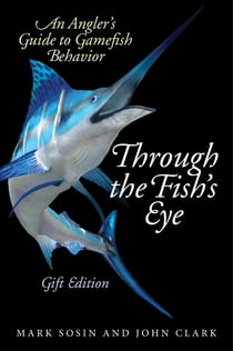 Through the Fish's Eye - An Angler?s Guide to Gamefish Behavior, Gift Edition