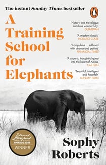 A Training School for Elephants - The powerful, Sunday Times bestselling story of Africa, from the author of The Lost Pianos of Siberia